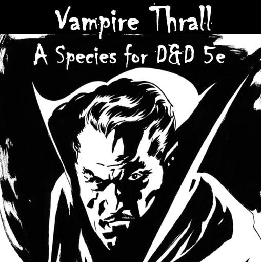 D&amp;D (2014+2024) Species: The Vampire Thrall